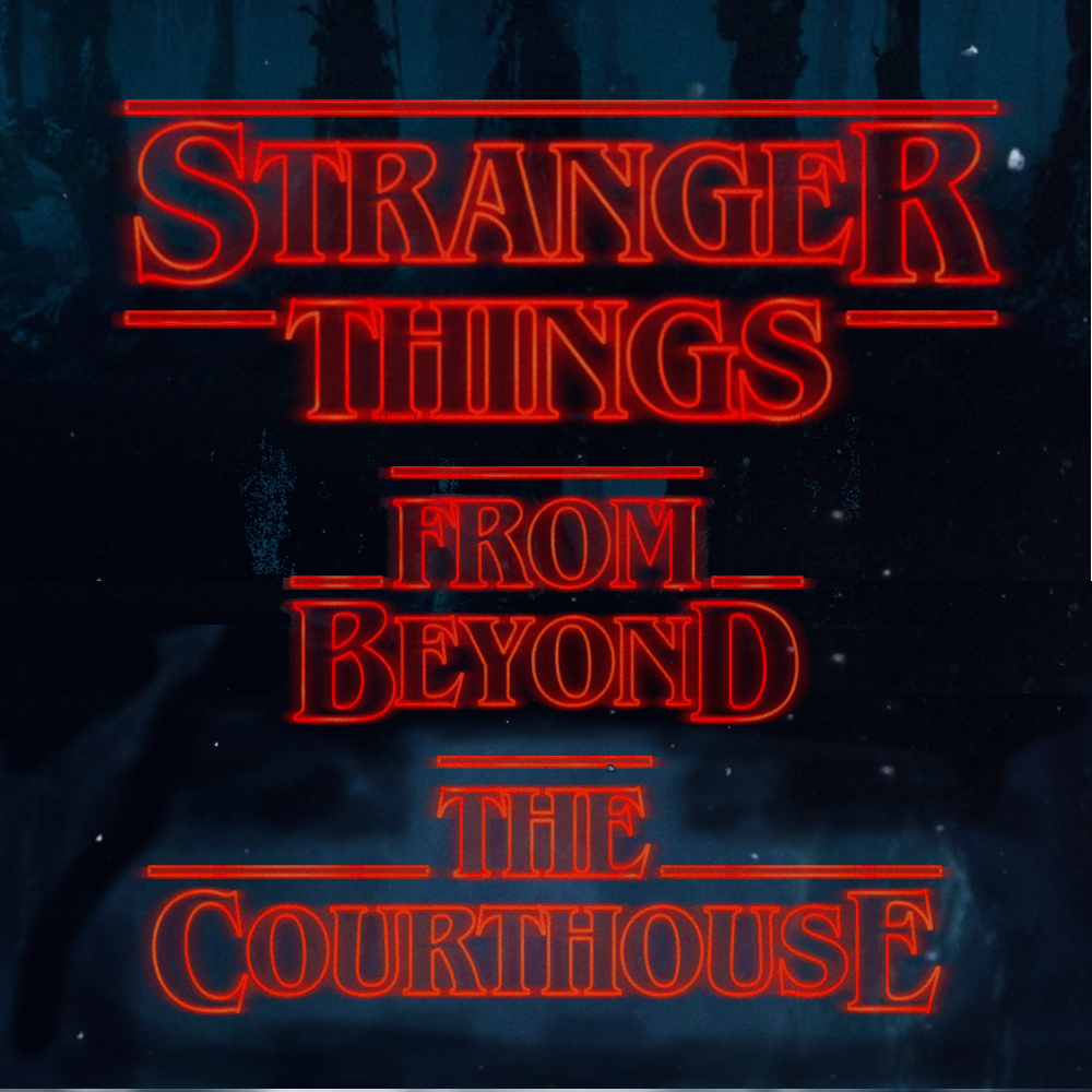Stranger Things from Beyond the Courthouse - Your Caring Law Firm