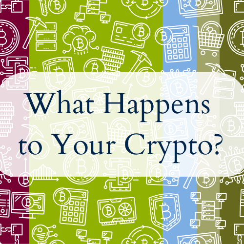 What Happens to Your Crypto?